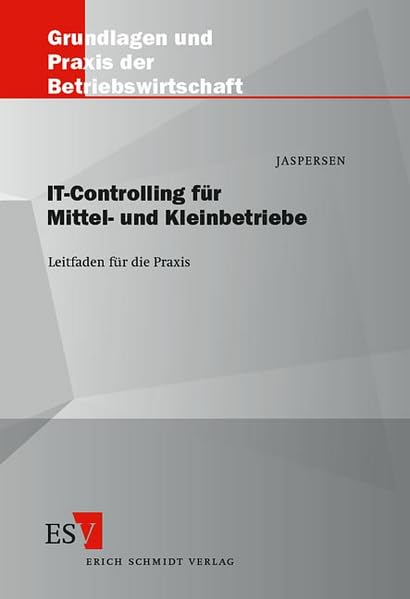 IT-Controlling für Mittel- und Kleinbetriebe: Leitfaden für die Praxis (Grundlagen und Praxis der Betriebswirtschaft) Law