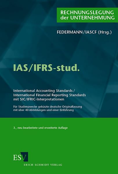 IAS/IFRS-stud.: International Accounting Standards/International Financial Reporting Standards mit SIC/IFRIC-Interpretationen - - Für Studienzwecke ... mit über 40 Abbildungen und einer Einführung Law