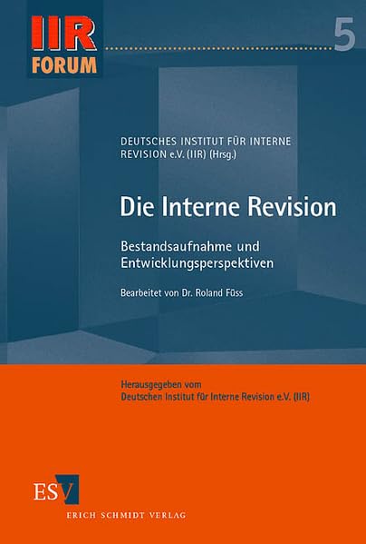 Die Interne Revision: Bestandsaufnahme und Entwicklungsperspektiven (IIR-Forum) Law