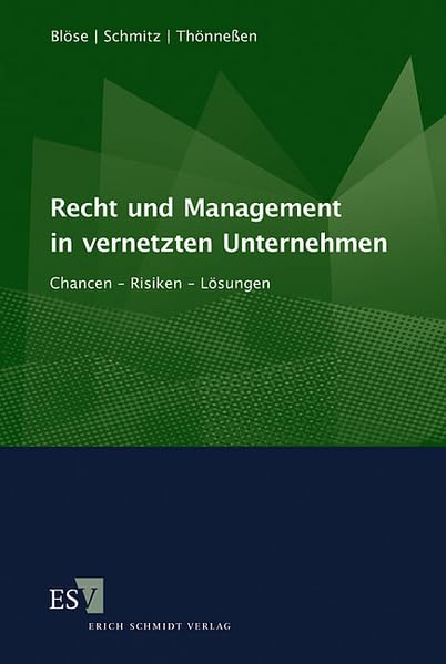 Recht und Management in vernetzten Unternehmen: Chancen - Risiken - Lösungen Law