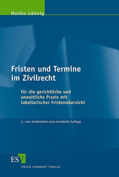 Fristen und Termine im Zivilrecht: Für die gerichtliche und anwaltliche Praxis mit tabellarischer Fristenübersicht Law
