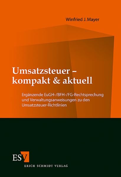 Umsatzsteuer - kompakt & aktuell: Ergänzende EuGH-/BFH-/FG-Rechtsprechung und Verwaltungsanweisungen zu den Umsatzsteuer-Richtlinien Law