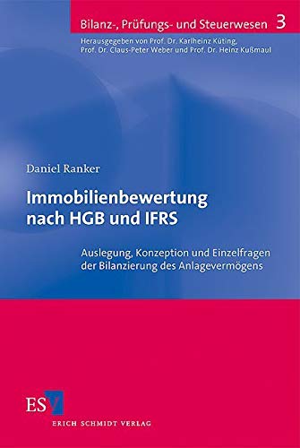 Immobilienbewertung nach HGB und IFRS: Auslegung, Konzeption und Einzelfragen der Bilanzierung des Anlagevermögens (Bilanz-, Prüfungs- und Steuerwesen) Law