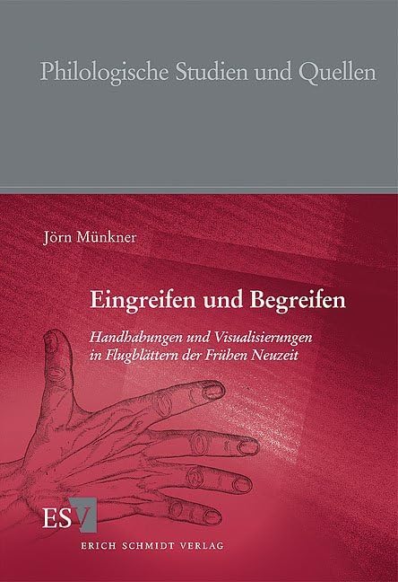 Eingreifen und Begreifen: Handhabungen und Visualisierungen in Flugblättern der Frühen Neuzeit (Philologische Studien und Quellen) Contemporary literature