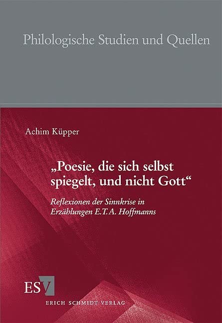 "Poesie, die sich selbst spiegelt, und nicht Gott": Reflexionen der Sinnkrise in Erzählungen E.T.A. Hoffmanns (Philologische Studien und Quellen) Contemporary literature Books