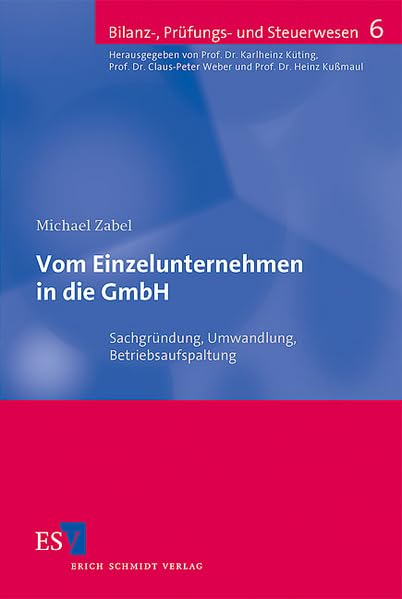Vom Einzelunternehmen in die GmbH: Sachgründung, Ausgliederung, Betriebsaufspaltung: Sachgründung, Umwandlung, Betriebsaufspaltung (Bilanz-, Prüfungs- und Steuerwesen) Law