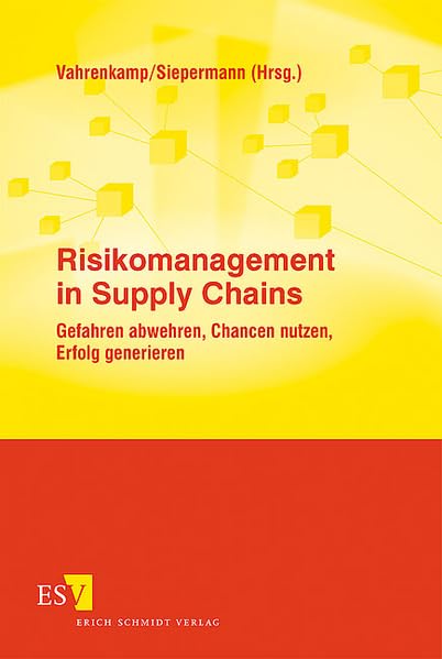 Risikomanagement in Supply Chains: Gefahren abwehren, Chancen nutzen, Erfolg generieren Law
