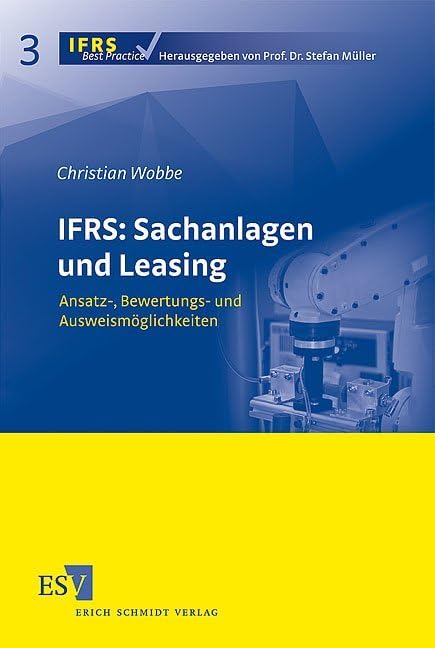 IFRS: Sachanlagen und Leasing: Ansatz-, Bewertungs- und Ausweismöglichkeiten (IFRS Best Practice) Law