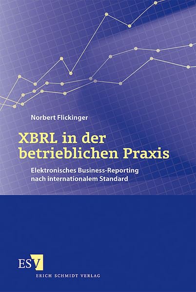 XBRL in der betrieblichen Praxis: Elektronisches Business-Reporting nach internationalem Standard Law