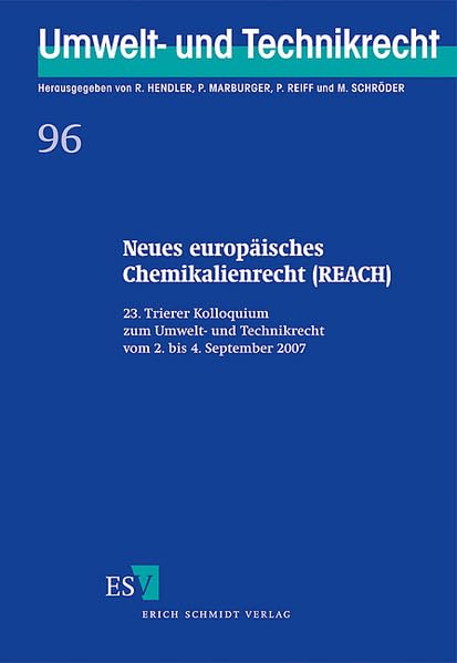 Neues europäisches Chemikalienrecht (REACH): 23. Trierer Kolloquium zum Umwelt- und Technikrecht vom 2. bis 4. September 2007 Law