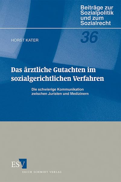 Das ärztliche Gutachten im sozialgerichtlichen Verfahren: Die schwierige Kommunikation zwischen Juristen und Medizinern (Beiträge zur Sozialpolitik und zum Sozialrecht) Law