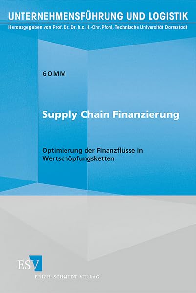 Supply Chain Finanzierung: Optimierung der Finanzflüsse in Wertschöpfungsketten (Unternehmensführung und Logistik) Law
