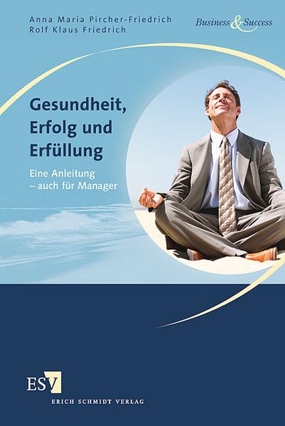 Gesundheit, Erfolg und Erfüllung: Eine Anleitung - auch für Manager (Business & Success) Law