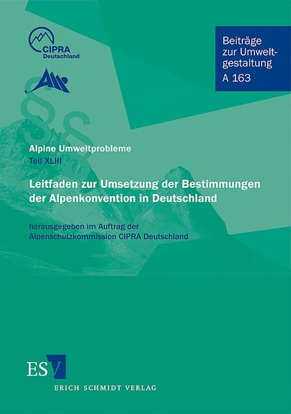 Alpine Umweltprobleme – Teil XLIII - - Leitfaden zur Umsetzung der Bestimmungen der Alpenkonvention in Deutschland (Beiträge zur Umweltgestaltung: Reihe A) Law