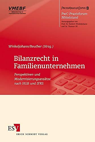 Bilanzrecht in Familienunternehmen: Perspektiven und Modernisierungsansätze nach HGB und IFRS (PwC-Praxisforum Mittelstand) Law