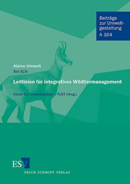 Alpine Umwelt – Teil XLIV - - Leitlinien für integratives Wildtiermanagement: Hrsg.: Fonds für Umweltstudien (FUST) (Beiträge zur Umweltgestaltung: Reihe A) Law
