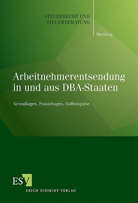 Arbeitnehmerentsendung in und aus DBA-Staaten: Grundlagen, Praxisfragen, Fallbeispiele (Steuerrecht und Steuerberatung) Law