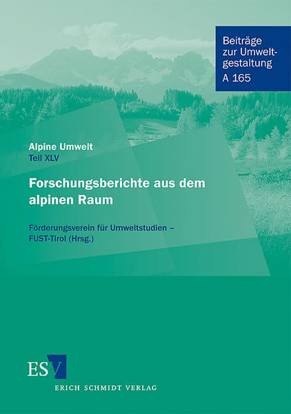 Alpine Umwelt – Teil XLV - - Forschungsberichte aus dem alpinen Raum: Hrsg.: Fonds für Umweltstudien (FUST) (Beiträge zur Umweltgestaltung: Reihe A) Law