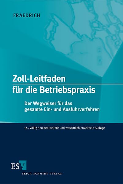 Zoll-Leitfaden für die Betriebspraxis: Der Wegweiser für das gesamte Ein- und Ausfuhrverfahren Law