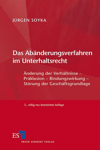 Das Abänderungsverfahren im Unterhaltsrecht: Änderung der Verhältnisse - Präklusion - Bindungswirkung - Störung der Geschäftsgrundlage Law