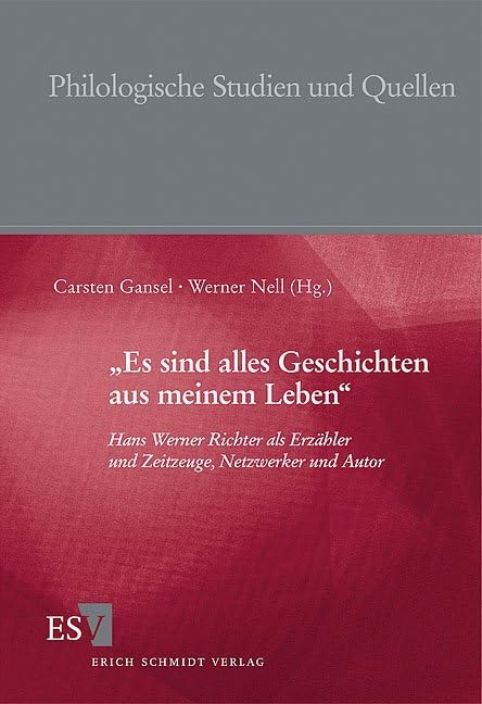 "Es sind alles Geschichten aus meinem Leben": Hans Werner Richter als Erzähler und Zeitzeuge, Netzwerker und Autor (Philologische Studien und Quellen) Contemporary literature Books