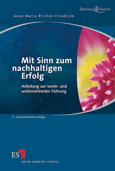 Mit Sinn zum nachhaltigen Erfolg: Anleitung zur werte- und wertorientierten Führung (Business & Success) Law