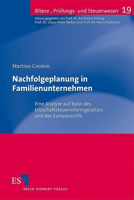 Nachfolgeplanung in Familienunternehmen: Eine Analyse auf Basis des Erbschaftsteuerreformgesetzes und des Europarechts (Bilanz-, Prüfungs- und Steuerwesen) Law