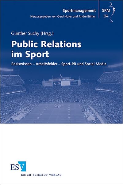 Public Relations im Sport: Basiswissen - Arbeitsfelder - Sport-PR und Social Media (Sportmanagement) Law
