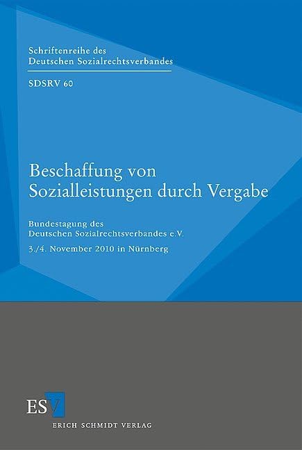 Beschaffung von Sozialleistungen durch Vergabe: Bundestagung des Deutschen Sozialrechtsverbandes e.V. 3./4. November 2010 in Nürnberg (Schriftenreihe des Deutschen Sozialrechtsverbandes) Law