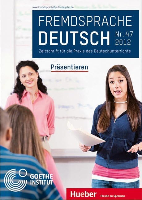 Fremdsprache Deutsch Heft 47 (2012): Präsentieren: Zeitschrift für die Praxis des Deutschunterrichts Business, Finance & Career