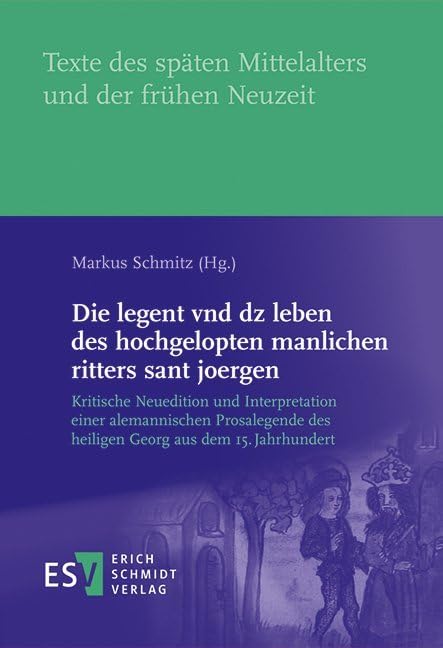 Die legent vnd dz leben des hochgelopten manlichen ritters sant joergen: Kritische Neuedition und Interpretation einer alemannischen Prosalegende des ... späten Mittelalters und der frühen Neuzeit) Contemporary literature Books