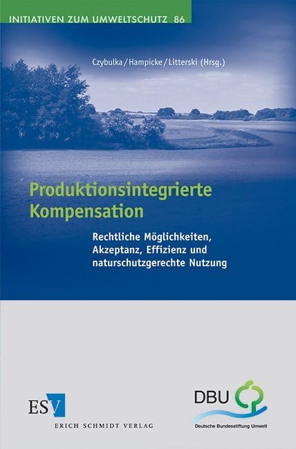 Produktionsintegrierte Kompensation: Rechtliche Möglichkeiten, Akzeptanz, Effizienz und naturschutzgerechte Nutzung (Initiativen zum Umweltschutz) Law