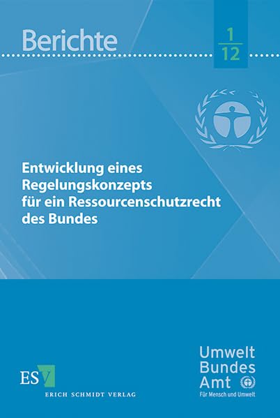 Entwicklung eines Regelungskonzepts für ein Ressourcenschutzrecht des Bundes (Umweltbundesamt Berichte) Law