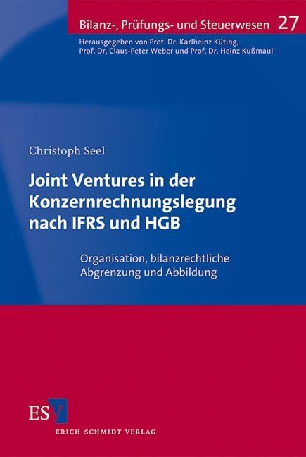 Joint Ventures in der Konzernrechnungslegung nach IFRS und HGB: Organisation, bilanzrechtliche Abgrenzung und Abbildung (Bilanz-, Prüfungs- und Steuerwesen) Law