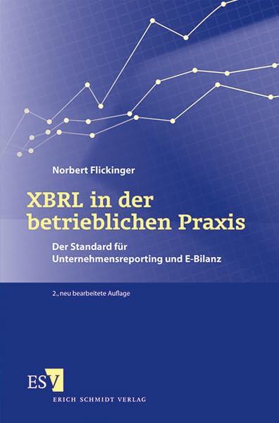 XBRL in der betrieblichen Praxis: Der Standard für Unternehmensreporting und E-Bilanz Law
