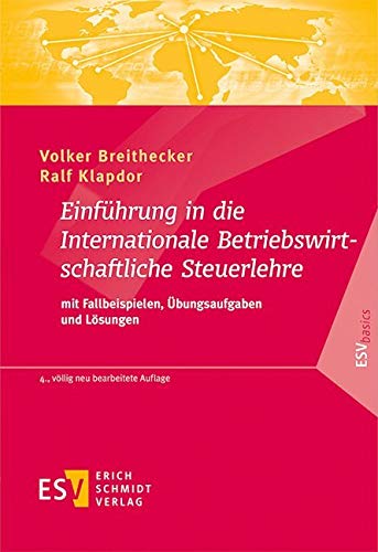 Einführung in die Internationale Betriebswirtschaftliche Steuerlehre: mit Fallbeispielen, Übungsaufgaben und Lösungen (ESVbasics) Law