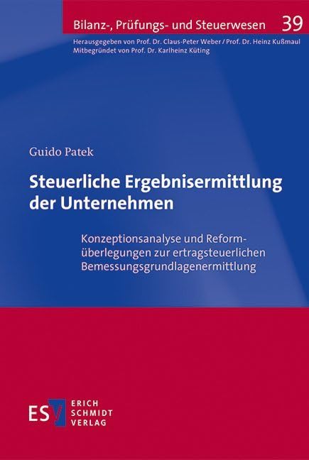 Steuerliche Ergebnisermittlung der Unternehmen: Konzeptionsanalyse und Reformüberlegungen zur ertragsteuerlichen Bemessungsgrundlagenermittlung (Bilanz-, Prüfungs- und Steuerwesen) Law