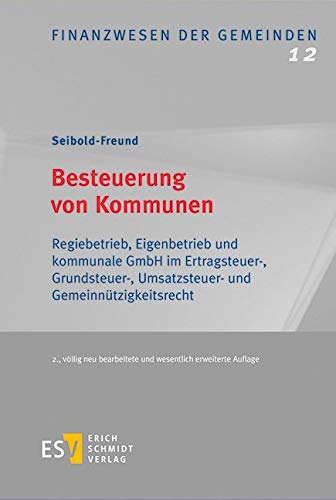 Besteuerung von Kommunen: Regiebetrieb, Eigenbetrieb und kommunale GmbH im Ertragsteuer-, Grundsteuer-, Umsatzsteuer- und Gemeinnützigkeitsrecht (Finanzwesen der Gemeinden, Band 12) book