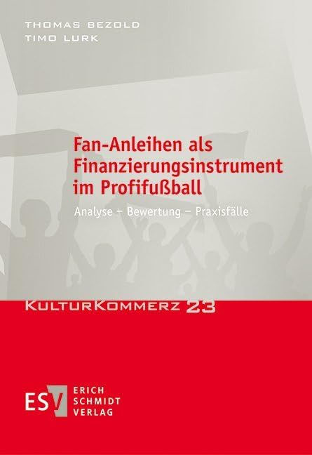 Fan-Anleihen als Finanzierungsinstrument im Profifußball: Analyse - Bewertung - Praxisfälle (KulturKommerz, Band 23) Law