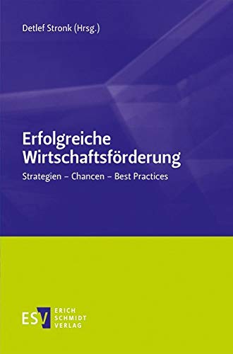 Erfolgreiche Wirtschaftsförderung: Strategien - Chancen - Best Practices Law