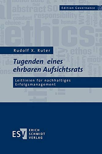 Tugenden eines ehrbaren Aufsichtsrats: Leitlinien für nachhaltiges Erfolgsmanagement (Edition Governance) Law