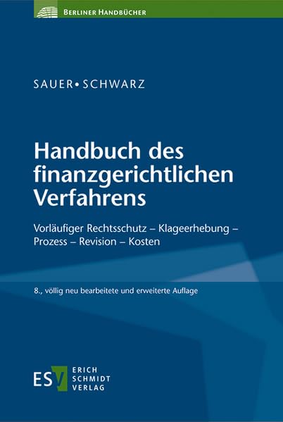 Handbuch des finanzgerichtlichen Verfahrens: Vorläufiger Rechtsschutz - Klageerhebung - Prozess - Revision - Kosten (Berliner Handbücher) Law