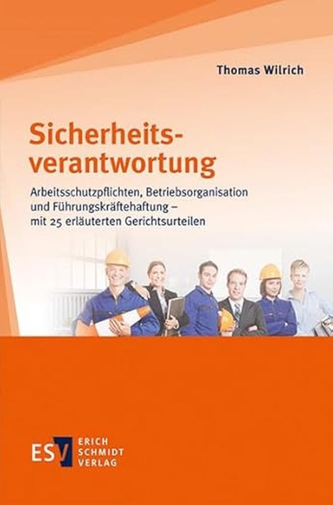 Sicherheitsverantwortung: Arbeitsschutzpflichten, Betriebsorganisation und Führungskräftehaftung - mit 25 erläuterten Gerichtsurteilen Law