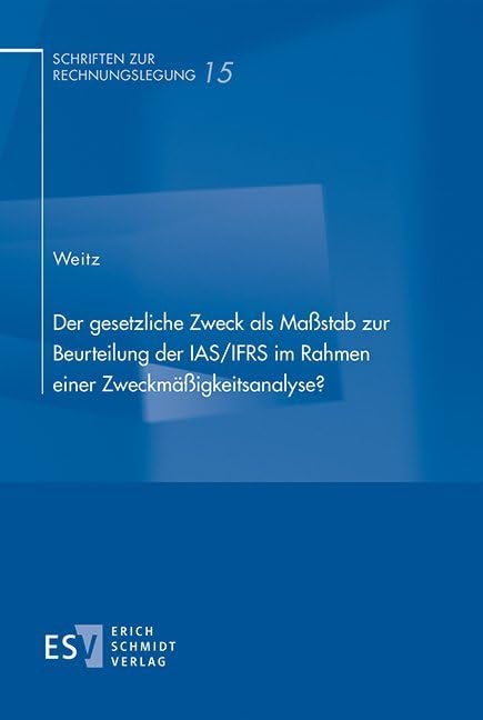 Der gesetzliche Zweck als Maßstab zur Beurteilung der IAS/IFRS im Rahmen einer Zweckmäßigkeitsanalyse? Law