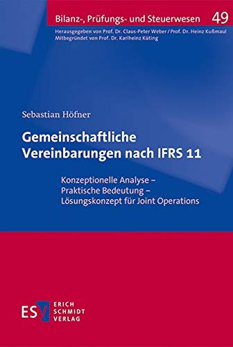 Gemeinschaftliche Vereinbarungen nach IFRS 11: Konzeptionelle Analyse - Praktische Bedeutung - Lösungskonzept für Joint Operations (Bilanz-, Prüfungs- und Steuerwesen, Band 49) Law