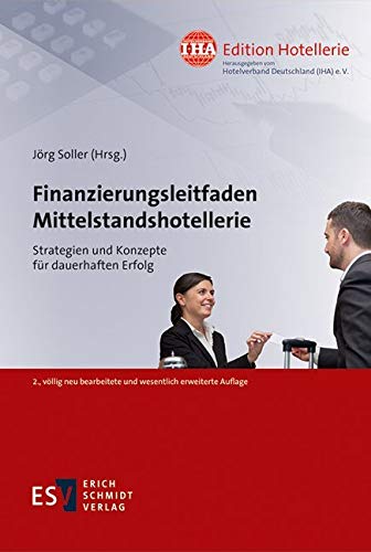 Finanzierungsleitfaden Mittelstandshotellerie: Strategien und Konzepte für dauerhaften Erfolg (IHA Edition Hotellerie, Band 4) Law