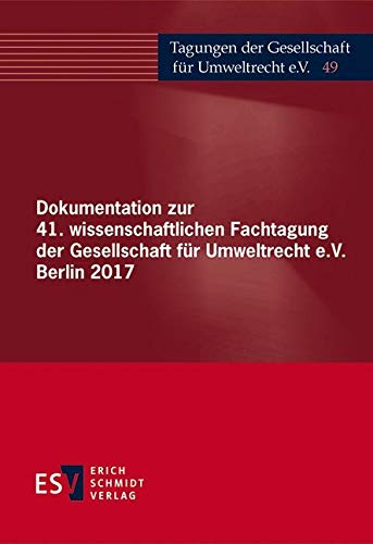 Dokumentation zur 41. wissenschaftlichen Fachtagung der Gesellschaft für Umweltrecht e.V. Berlin 2017 book