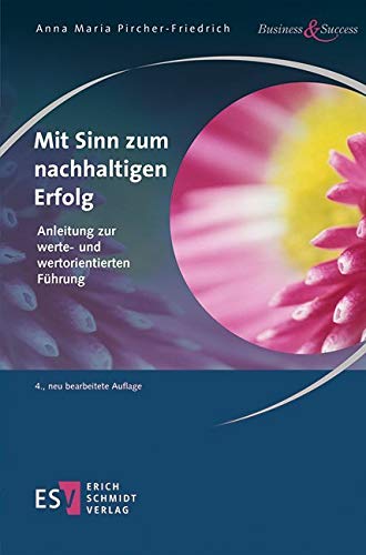 Mit Sinn zum nachhaltigen Erfolg: Anleitung zur werte- und wertorientierten Führung (Business & Success) Law