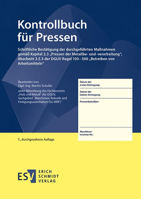 Kontrollbuch für Pressen: Schriftliche Bestätigung der durchgeführten Maßnahmen gemäß Kapitel 2.3 „Pressen der Metallbe- und -verarbeitung", Abschnitt ... Regel 100–500 „Betreiben von Arbeitsmitteln" Law