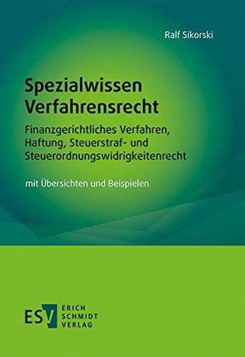 Spezialwissen Verfahrensrecht - Finanzgerichtliches Verfahren, Haftung, Steuerstraf- und Steuerordnungswidrigkeitenrecht: mit Übersichten und Beispielen Law